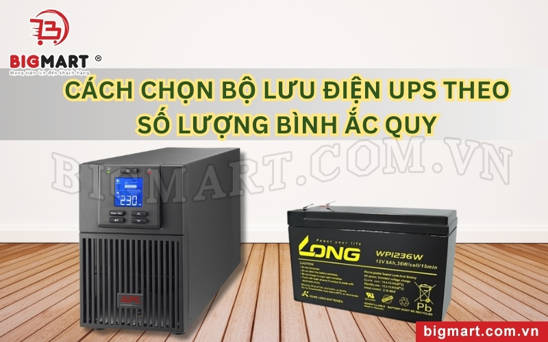 Cách chọn bộ lưu điện theo số lượng bình ắc quy