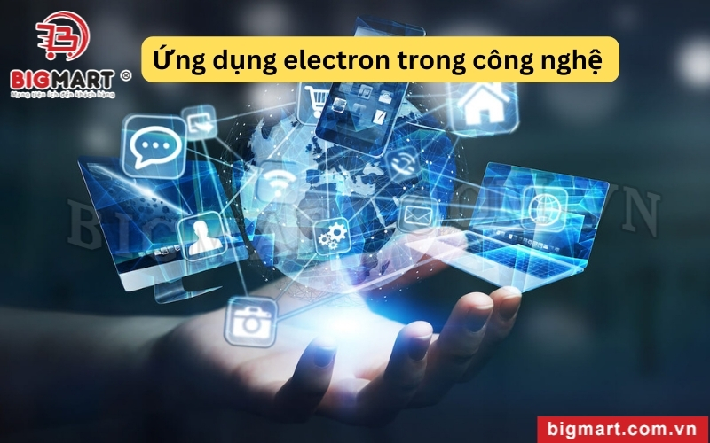 Electron là cơ sở của công nghệ điện tử hiện đại