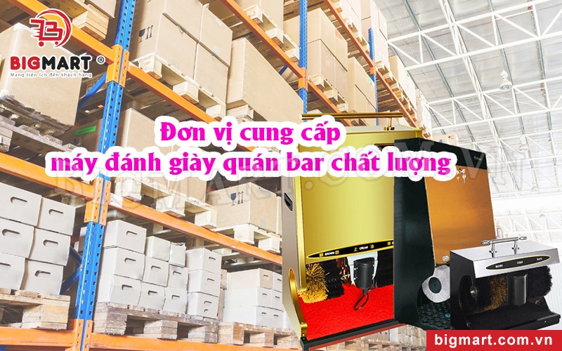 Đơn vị cung cấp máy đánh giày quán bar chất lượng