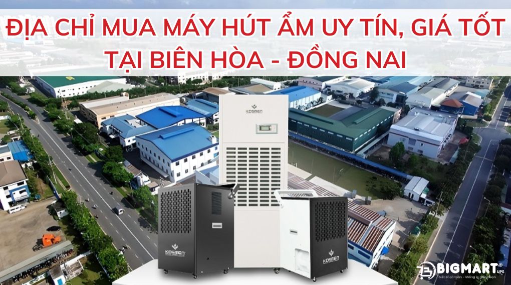 Địa chỉ mua máy hút ẩm uy tín, giá tốt tại Biên Hòa - Đồng Nai