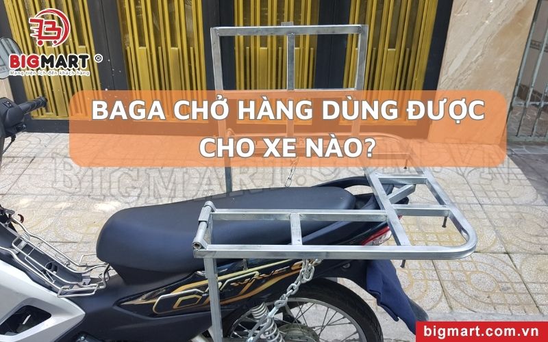 Baga chở hàng Gia Lai dùng được cho những dòng xe nào?