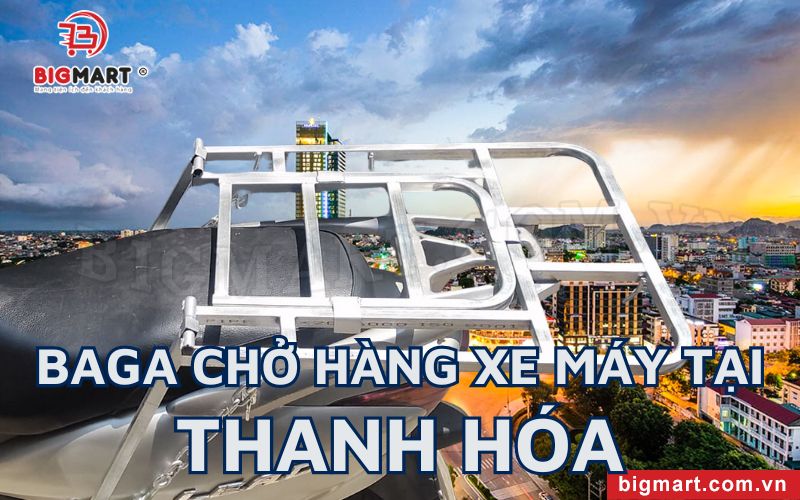 Địa chỉ chuyên cung cấp baga chở hàng xe máy Thanh Hóa