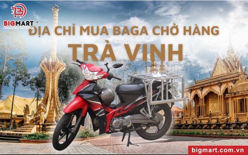  Địa chỉ chuyên cung cấp baga chở hàng xe máy Trà Vinh