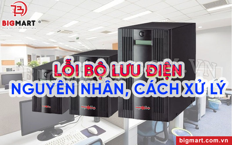 Các lỗi bộ lưu điện phổ biến và cách khắc phục