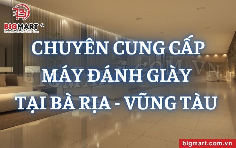 Chuyên Cung Cấp Máy Đánh Giày Tại Bà Rịa - Vũng Tàu 