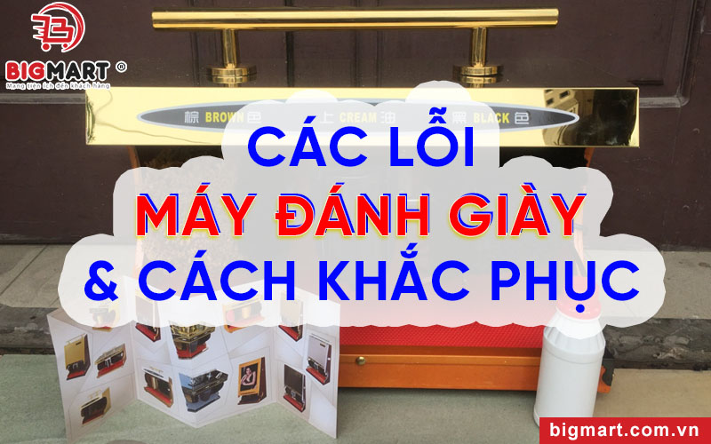 Các lỗi máy đánh giày và cách khắc phục