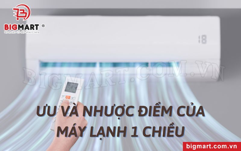 Ưu và nhược điểm của máy lạnh 1 chiều