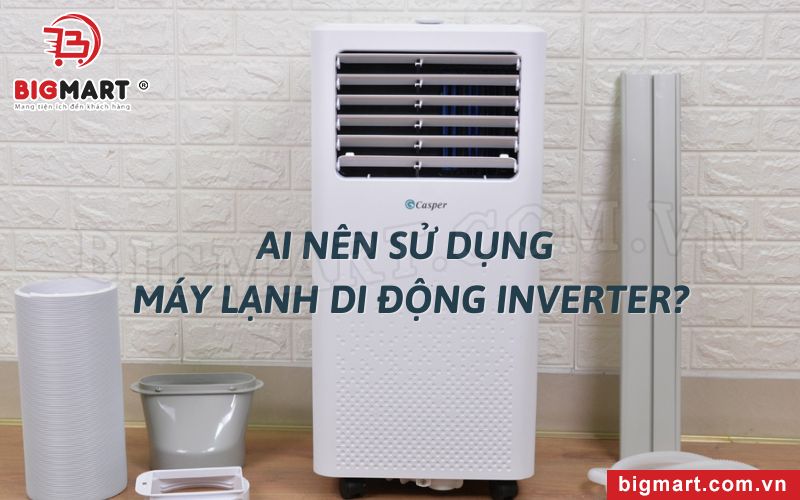 Ai nên sử dụng máy lạnh di động Inverter?