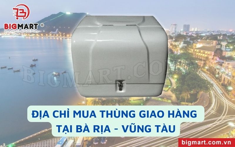 Địa chỉ mua thùng giao hàng xe máy tại Bà Rịa- Vũng Tàu