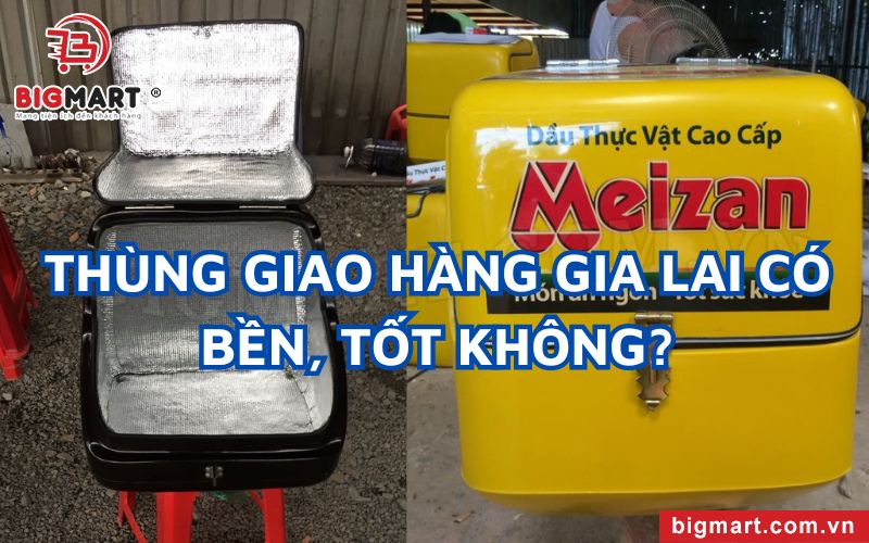 Thùng giao hàng Gia Lai có bền không?