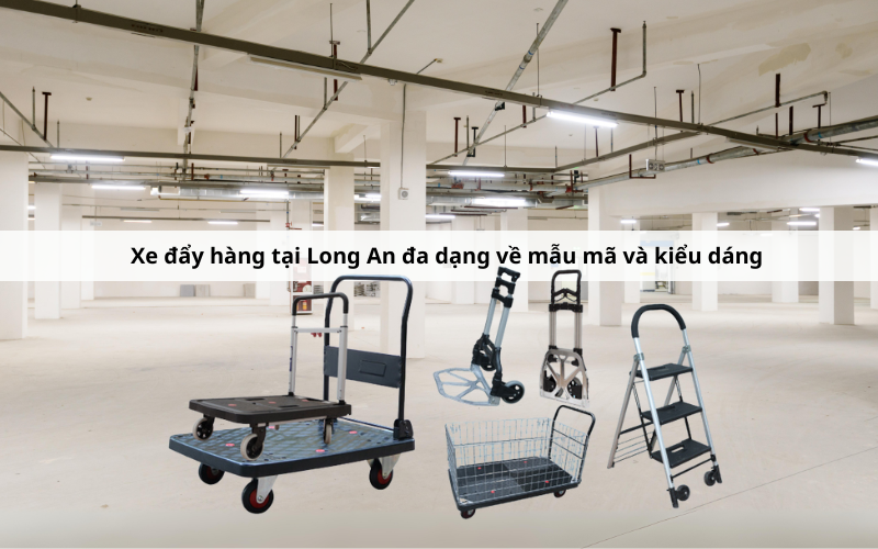 Xe đẩy hàng tại Long An đa dạng về mẫu mã