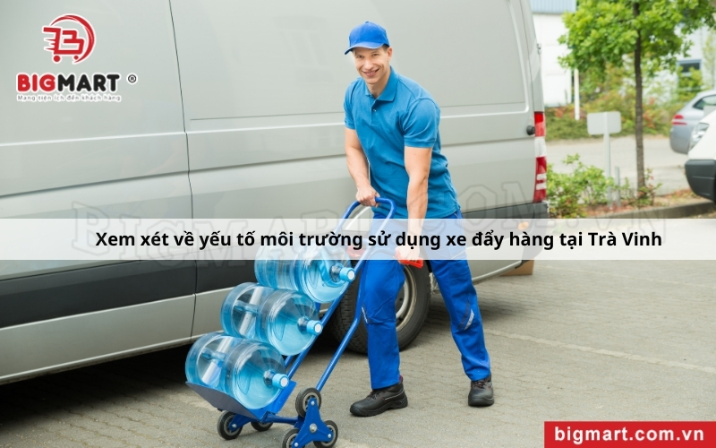 xem xét về môi trường khi sử dụng xe đẩy hàng tại Trà Vinh