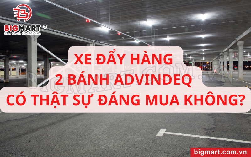 Xe đẩy hàng 2 bánh Advindeq có thật sự đáng mua không? 