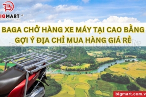 BAGA CHỞ HÀNG XE MÁY TẠI CAO BẰNG: GỢI Ý ĐỊA CHỈ MUA HÀNG GIÁ RẺ