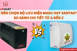 NÊN CHỌN BỘ LƯU ĐIỆN MASU HAY SANTAK? SO SÁNH CHI TIẾT TỪ A ĐẾN Z